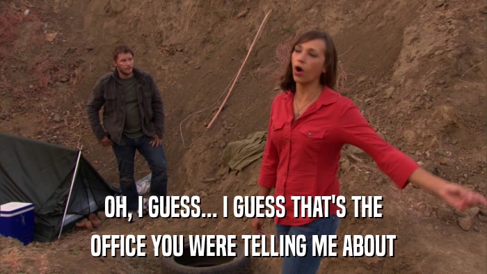 OH, I GUESS... I GUESS THAT'S THE OFFICE YOU WERE TELLING ME ABOUT 