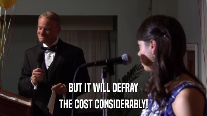 BUT IT WILL DEFRAY THE COST CONSIDERABLY! 