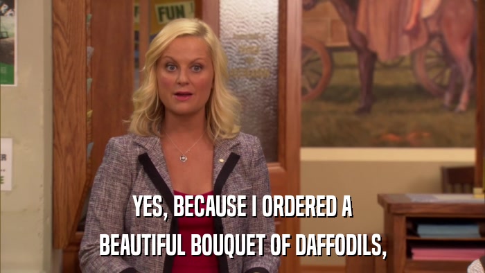 YES, BECAUSE I ORDERED A BEAUTIFUL BOUQUET OF DAFFODILS, 