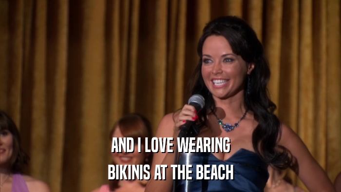 AND I LOVE WEARING BIKINIS AT THE BEACH 