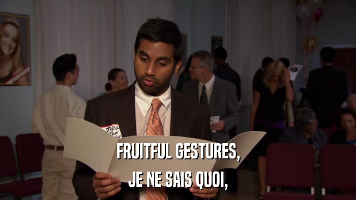 FRUITFUL GESTURES, JE NE SAIS QUOI, 