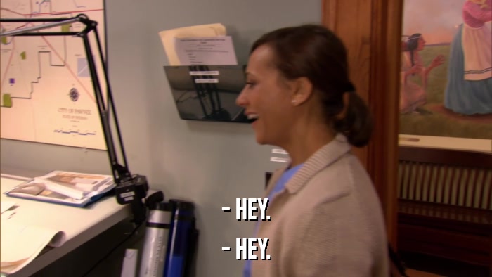 - HEY. - HEY. 
