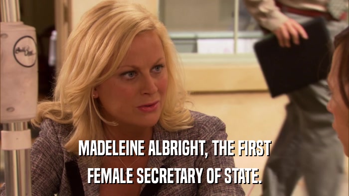 MADELEINE ALBRIGHT, THE FIRST FEMALE SECRETARY OF STATE. 