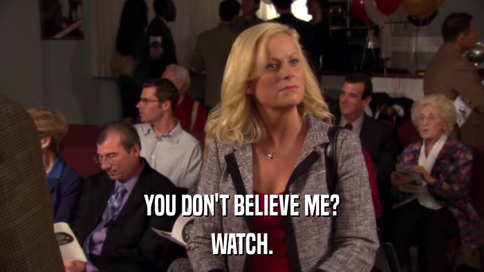 YOU DON'T BELIEVE ME? WATCH. 