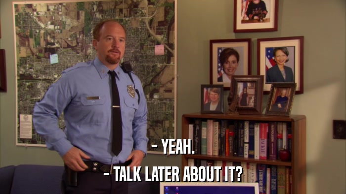 - YEAH. - TALK LATER ABOUT IT? 