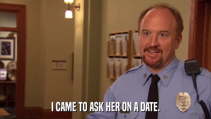 I CAME TO ASK HER ON A DATE.  