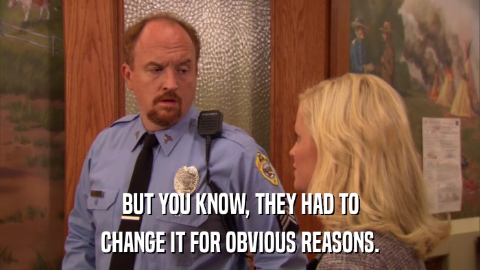 BUT YOU KNOW, THEY HAD TO CHANGE IT FOR OBVIOUS REASONS. 