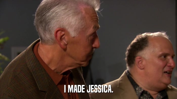 I MADE JESSICA.  