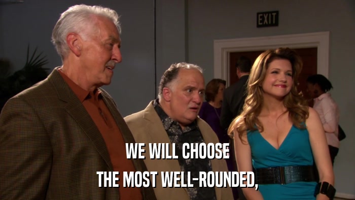 WE WILL CHOOSE THE MOST WELL-ROUNDED, 
