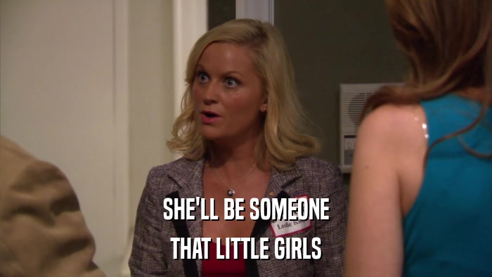 SHE'LL BE SOMEONE THAT LITTLE GIRLS 
