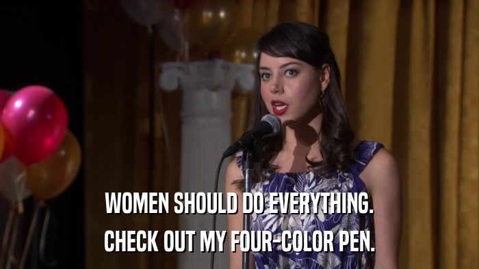 WOMEN SHOULD DO EVERYTHING. CHECK OUT MY FOUR-COLOR PEN. 