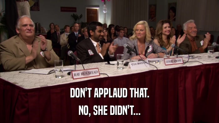 DON'T APPLAUD THAT. NO, SHE DIDN'T... 