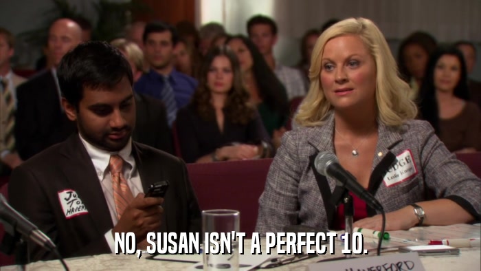 NO, SUSAN ISN'T A PERFECT 10.  