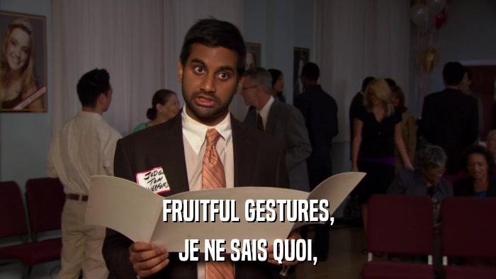 FRUITFUL GESTURES, JE NE SAIS QUOI, 