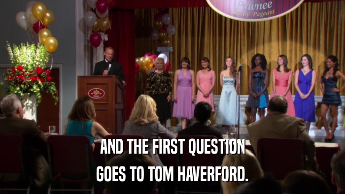 AND THE FIRST QUESTION GOES TO TOM HAVERFORD. 