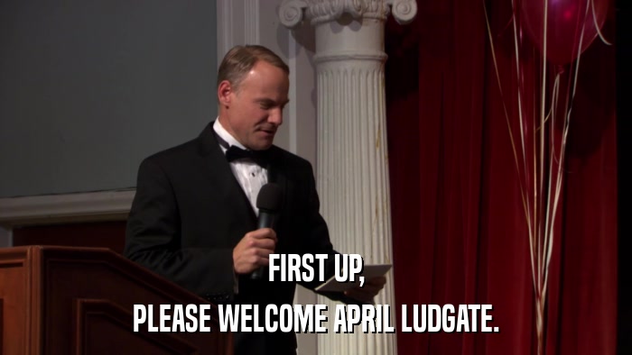 FIRST UP, PLEASE WELCOME APRIL LUDGATE. 
