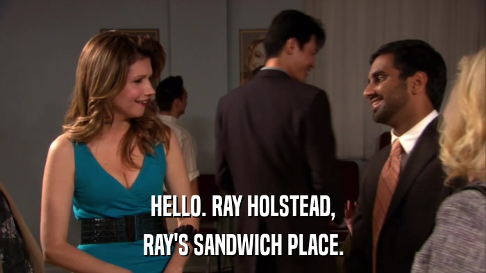 HELLO. RAY HOLSTEAD, RAY'S SANDWICH PLACE. 