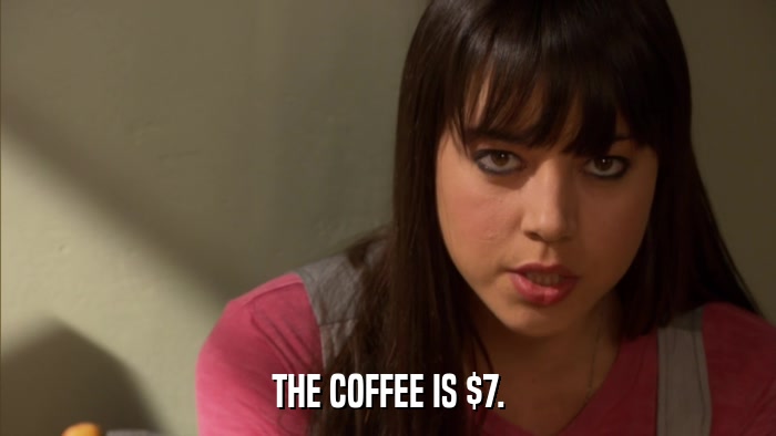 THE COFFEE IS $7.  
