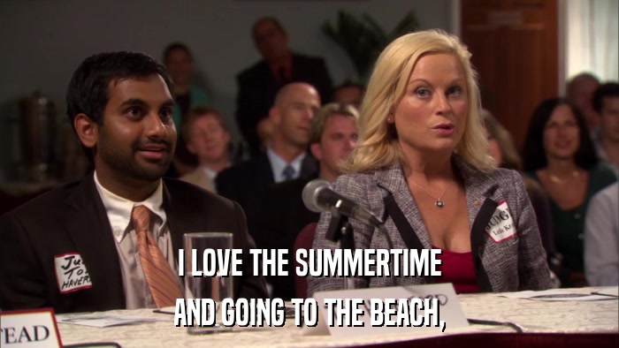 I LOVE THE SUMMERTIME AND GOING TO THE BEACH, 