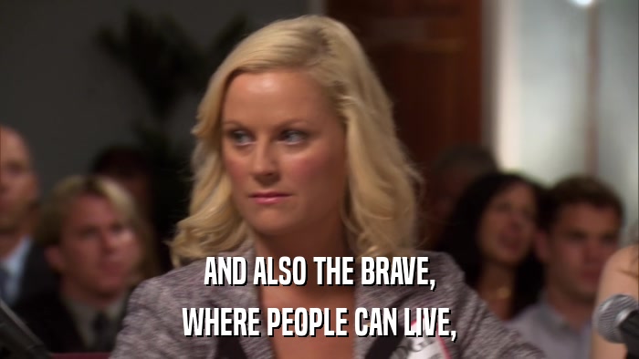 AND ALSO THE BRAVE, WHERE PEOPLE CAN LIVE, 