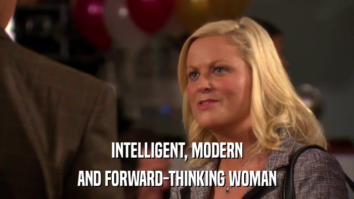 INTELLIGENT, MODERN AND FORWARD-THINKING WOMAN 
