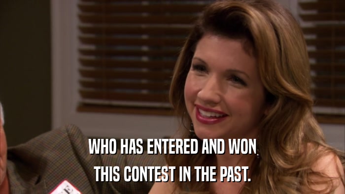 WHO HAS ENTERED AND WON THIS CONTEST IN THE PAST. 