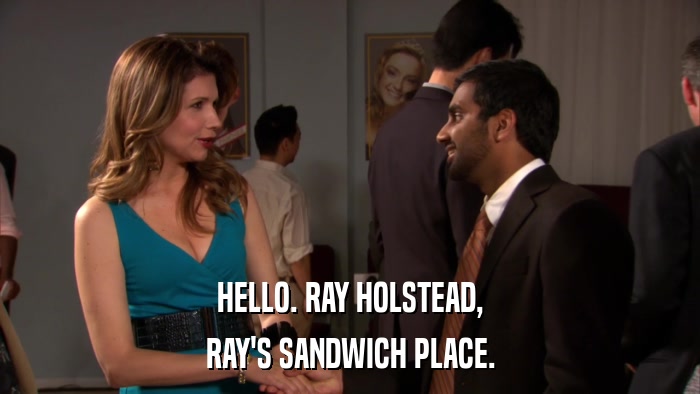 HELLO. RAY HOLSTEAD, RAY'S SANDWICH PLACE. 