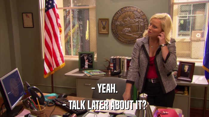 - YEAH. - TALK LATER ABOUT IT? 
