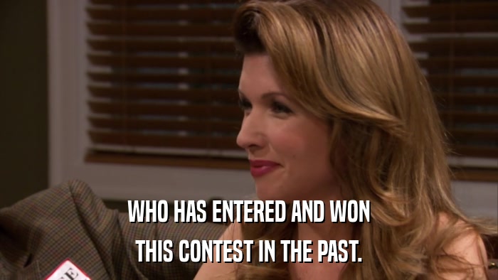 WHO HAS ENTERED AND WON THIS CONTEST IN THE PAST. 