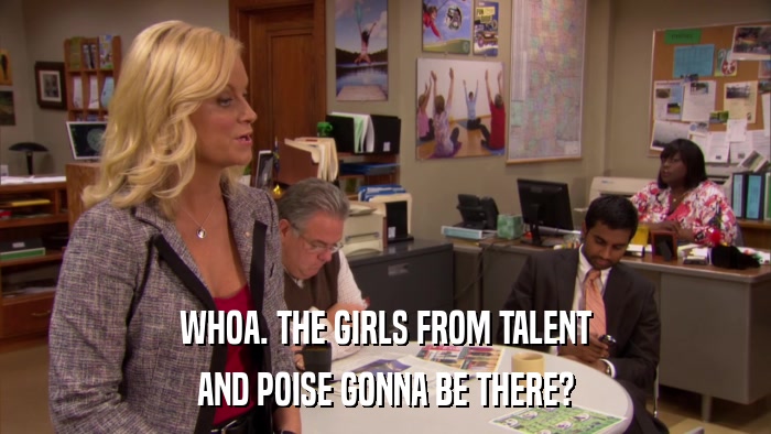 WHOA. THE GIRLS FROM TALENT AND POISE GONNA BE THERE? 