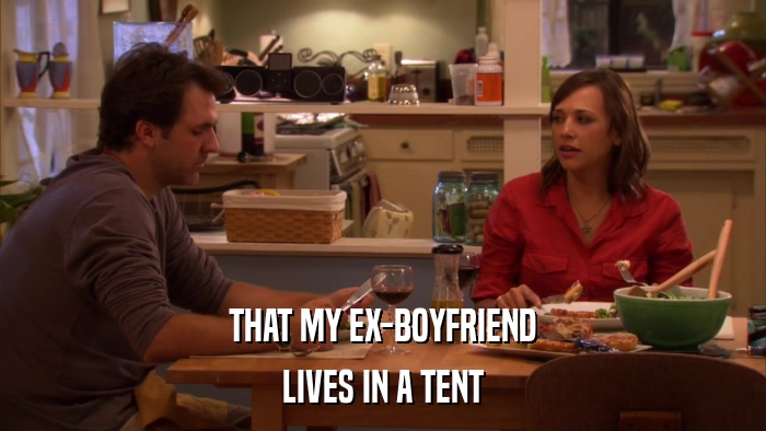 THAT MY EX-BOYFRIEND LIVES IN A TENT 