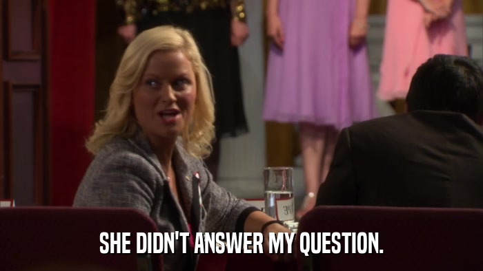 SHE DIDN'T ANSWER MY QUESTION.  