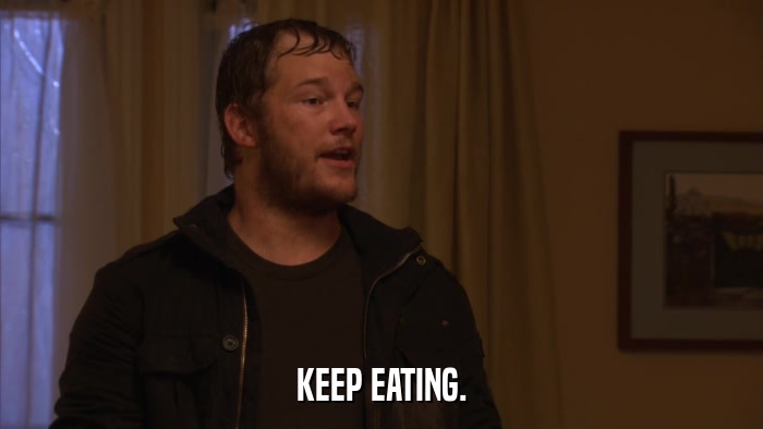 KEEP EATING.  