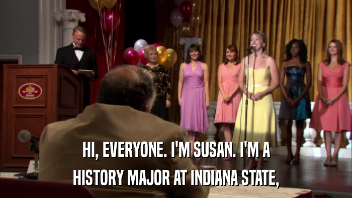 HI, EVERYONE. I'M SUSAN. I'M A HISTORY MAJOR AT INDIANA STATE, 