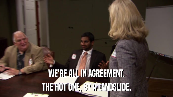 WE'RE ALL IN AGREEMENT. THE HOT ONE, BY A LANDSLIDE. 
