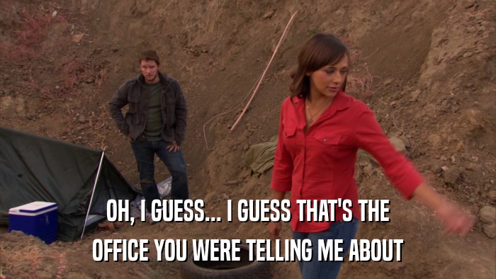OH, I GUESS... I GUESS THAT'S THE OFFICE YOU WERE TELLING ME ABOUT 