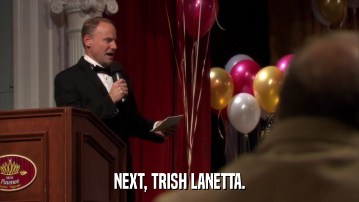 NEXT, TRISH LANETTA.  