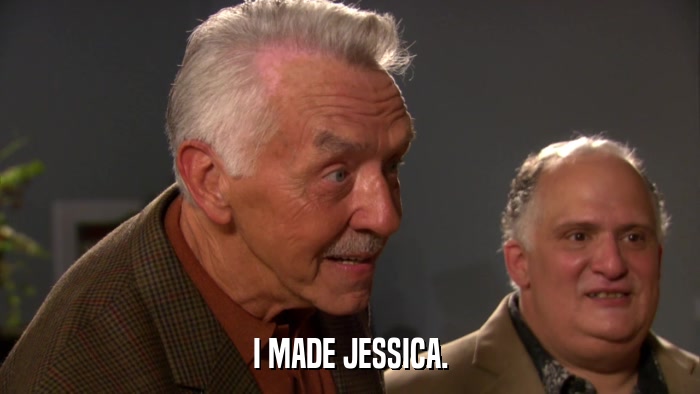 I MADE JESSICA.  