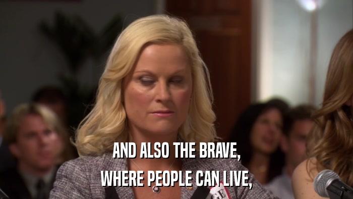AND ALSO THE BRAVE, WHERE PEOPLE CAN LIVE, 