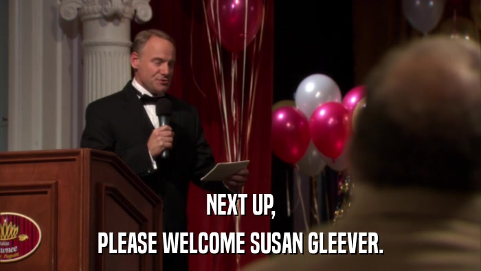 NEXT UP, PLEASE WELCOME SUSAN GLEEVER. 