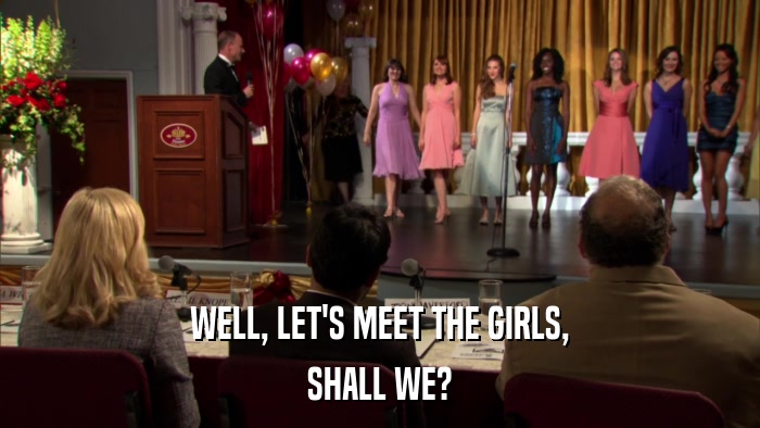 WELL, LET'S MEET THE GIRLS, SHALL WE? 
