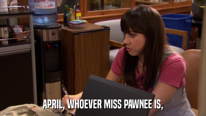 APRIL, WHOEVER MISS PAWNEE IS,  
