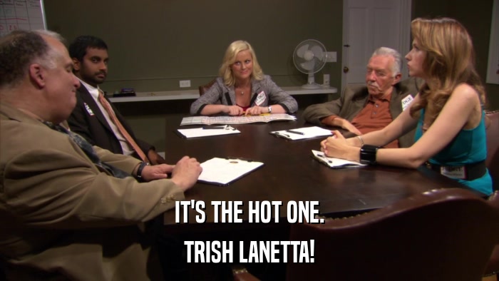 IT'S THE HOT ONE. TRISH LANETTA! 