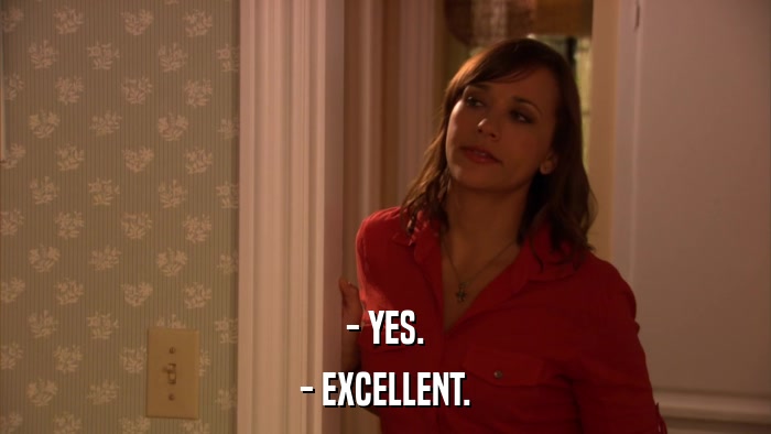 - YES. - EXCELLENT. 