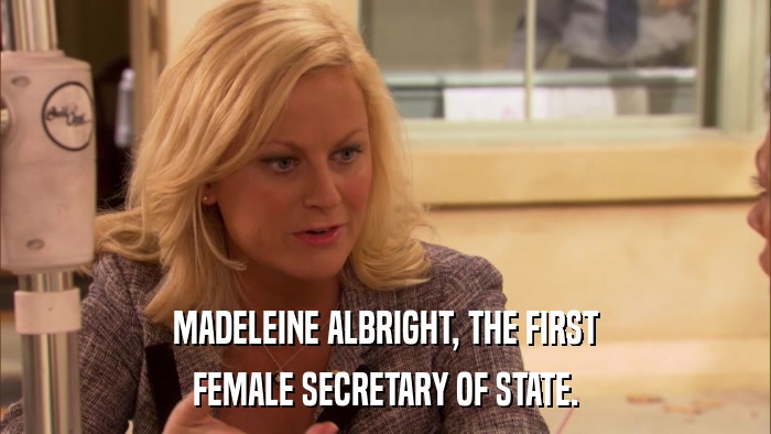 MADELEINE ALBRIGHT, THE FIRST FEMALE SECRETARY OF STATE. 