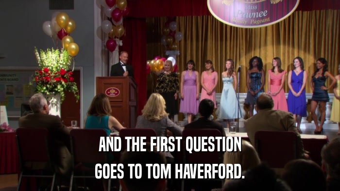 AND THE FIRST QUESTION GOES TO TOM HAVERFORD. 