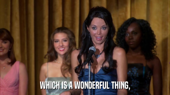 WHICH IS A WONDERFUL THING,  