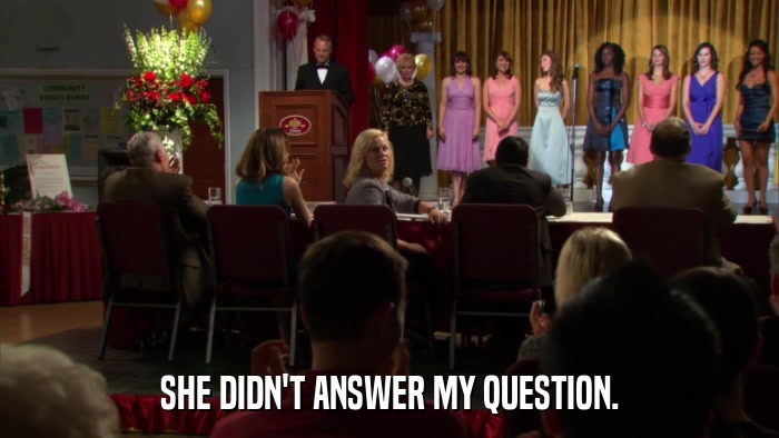SHE DIDN'T ANSWER MY QUESTION.  
