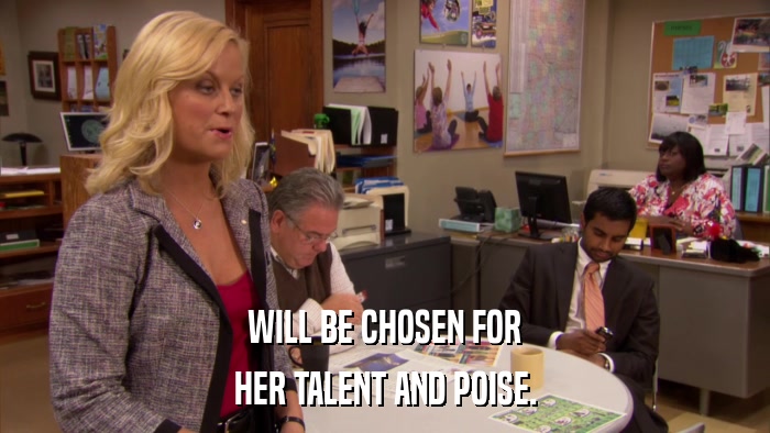 WILL BE CHOSEN FOR HER TALENT AND POISE. 