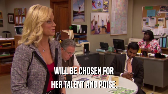 WILL BE CHOSEN FOR HER TALENT AND POISE. 